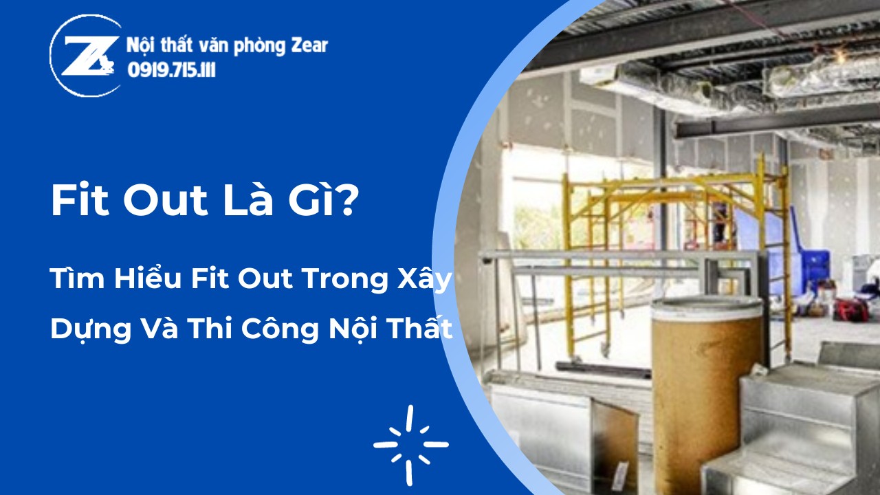 Fit Out Là Gì? Tìm Hiểu Về Fit Out Trong Xây Dựng và Nội Thất