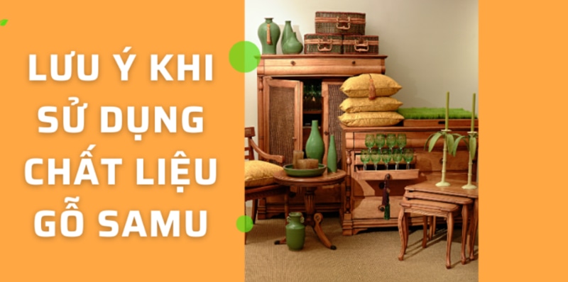 lưu ý khi sử dụng chất liệu gỗ samu